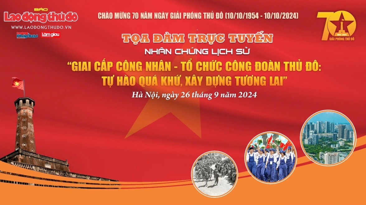 “Giai cấp Công nhân - Tổ chức Công đoàn Thủ đô: Tự hào quá khứ, xây dựng tương lai”