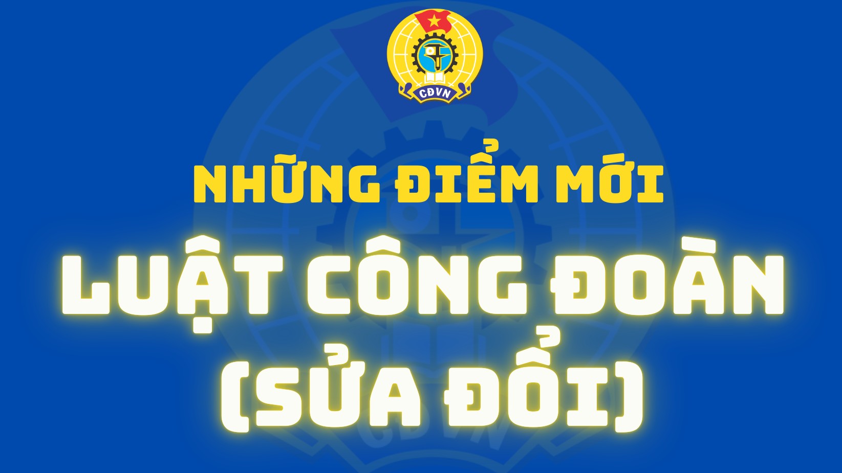 Những điểm mới Luật Công đoàn (sửa đổi)