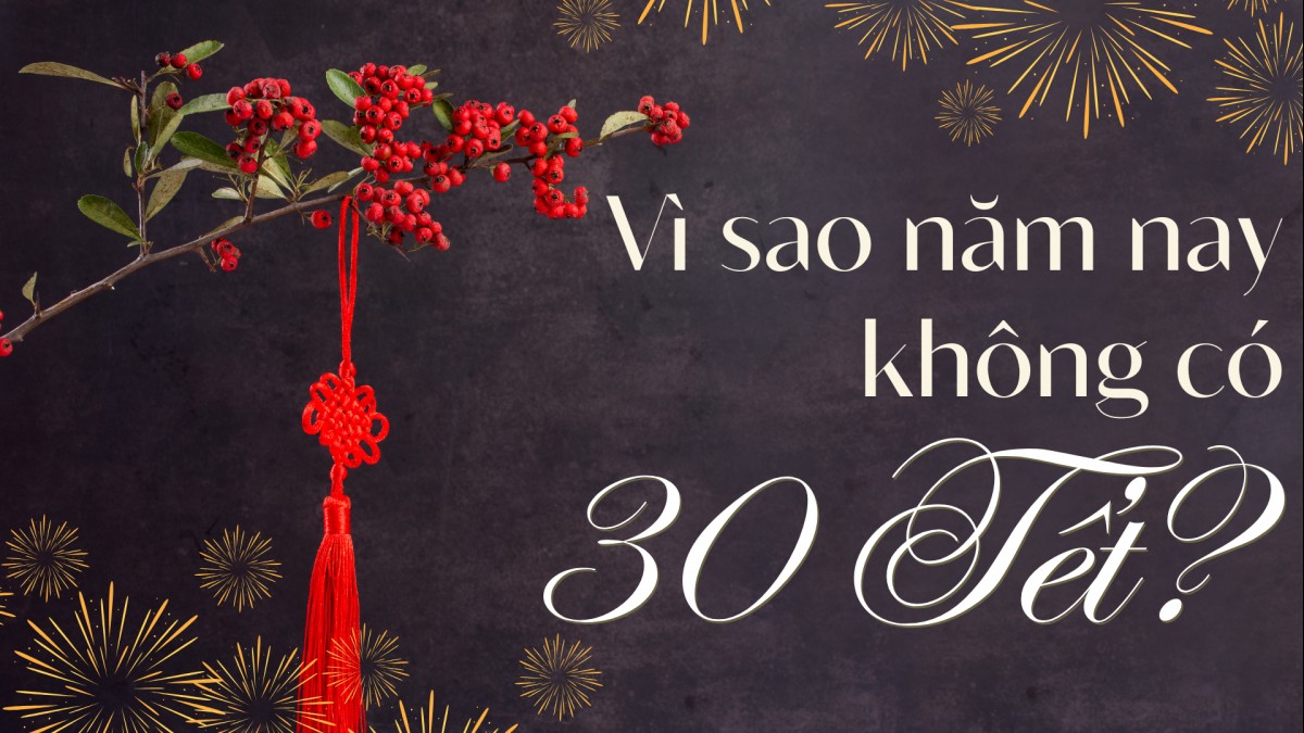 Vì sao năm nay không có ngày 30 Tết?