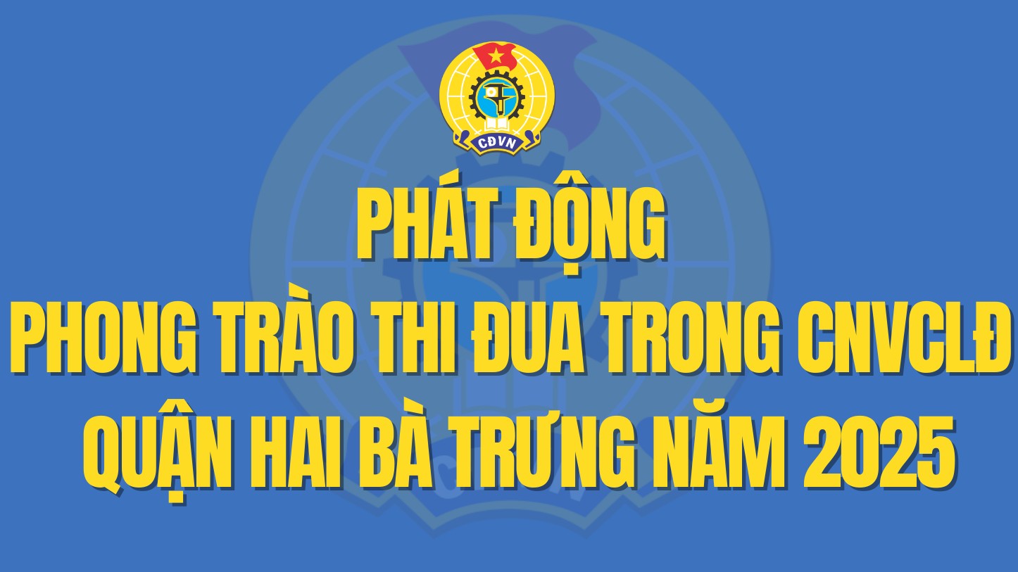 Phát động phong trào thi đua trong CNVCLĐ quận Hai Bà Trưng năm 2025