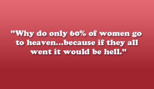 Vì sao chỉ 60% phụ nữ được lên thiên đường, bởi bì nếu tất cả họ được lên, nơi ấy sẽ biến thành địa ngục.