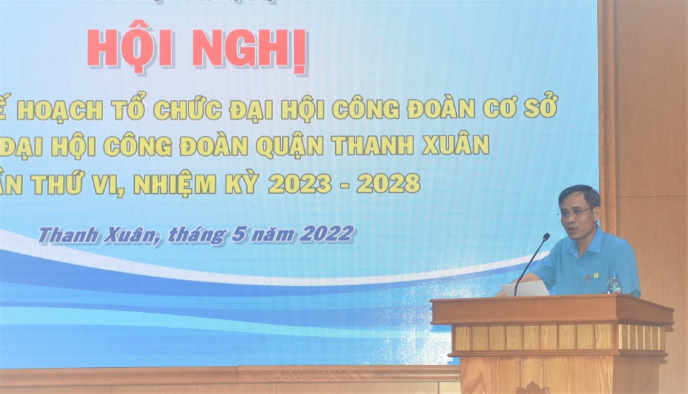 Quận Thanh Xuân triển khai kế hoạch tổ chức Đại hội Công đoàn cơ sở nhiệm kỳ 2023-2028