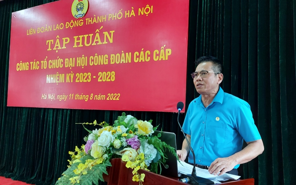 Liên đoàn Lao động thành phố Hà Nội tập huấn công tác tổ chức Đại hội Công đoàn các cấp nhiệm kỳ 2023-2028