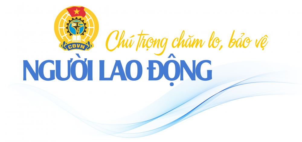 Lấy lợi ích người lao động làm trung tâm