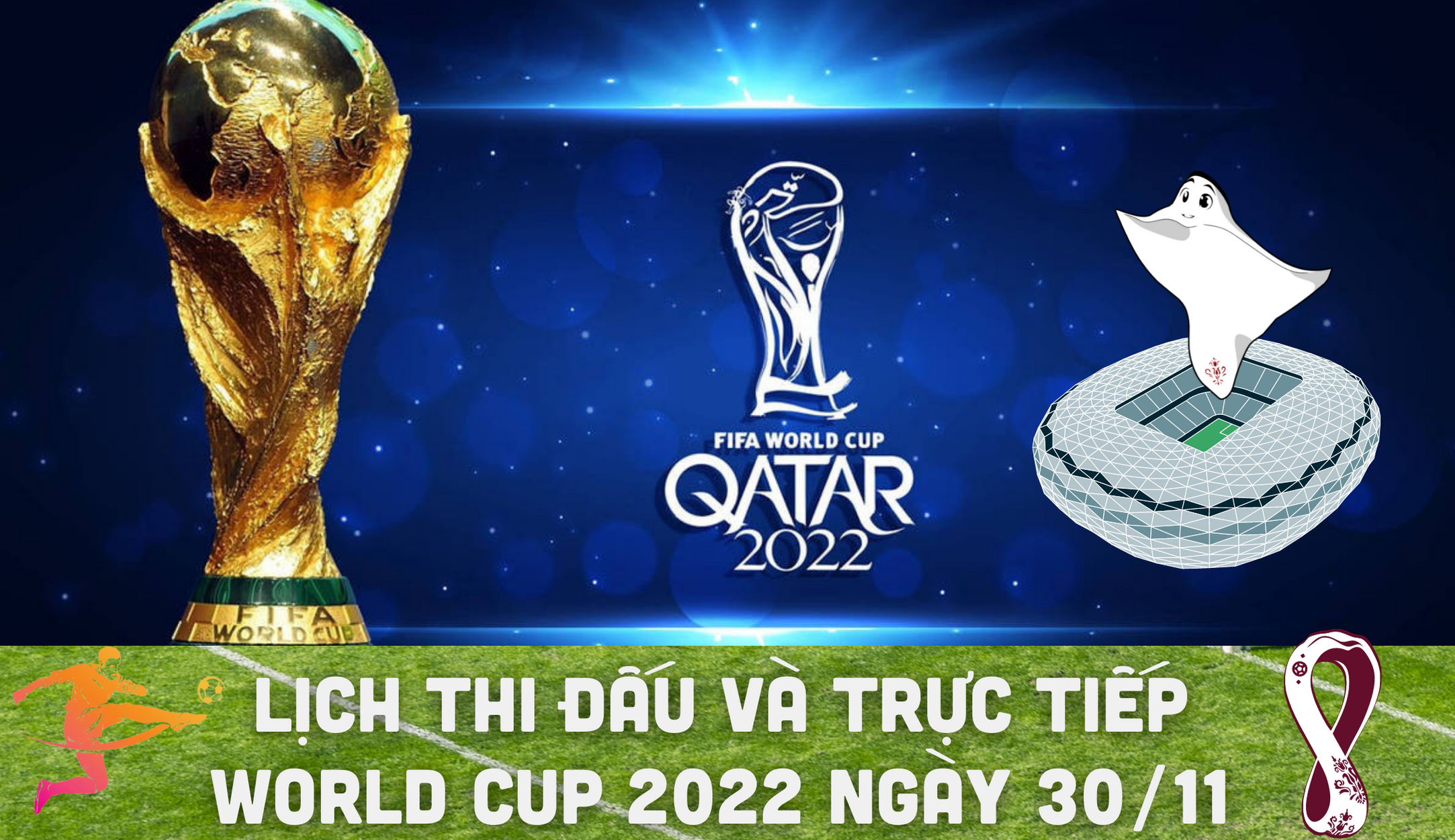 Lịch thi đấu và trực tiếp World Cup 2022 ngày 30/11