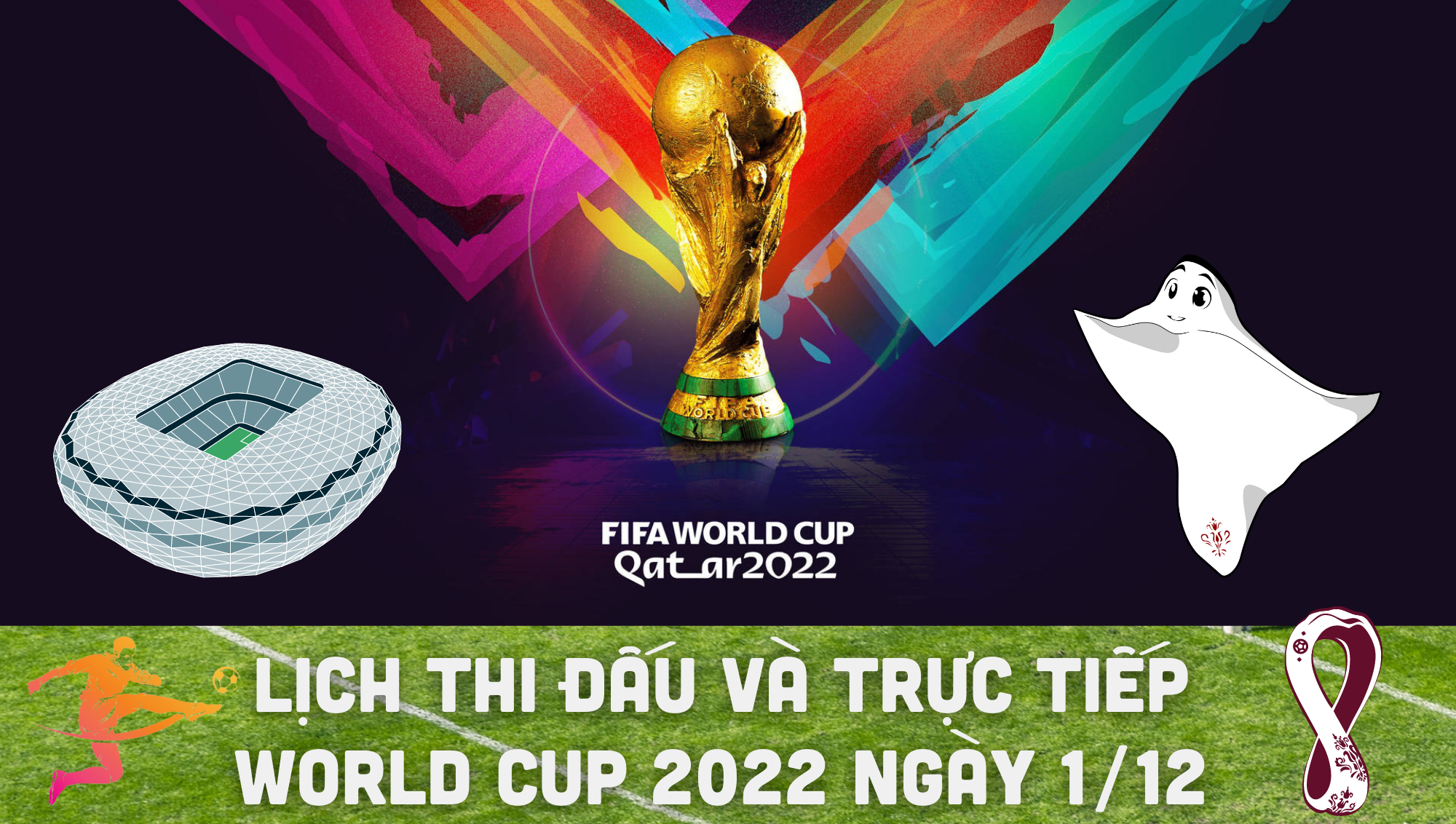 Lịch thi đấu và trực tiếp World Cup 2022 ngày 1/12