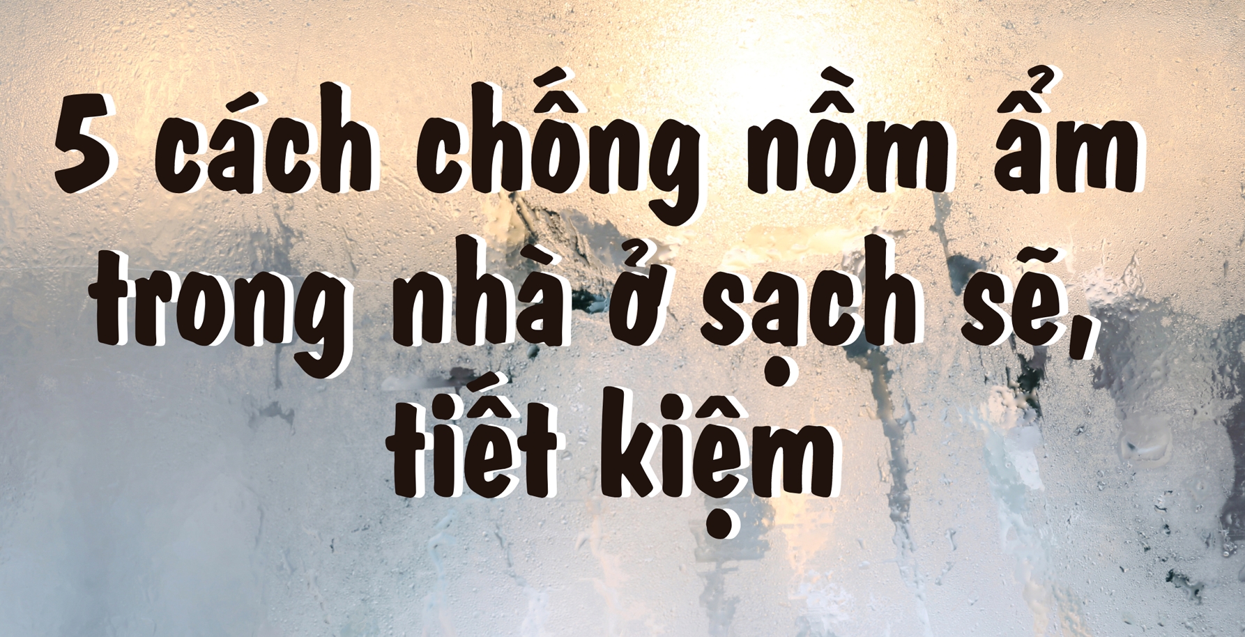 [Infographic]: Cách chống nồm ẩm hiệu quả để nhà luôn khô thoáng trong mùa đông - xuân