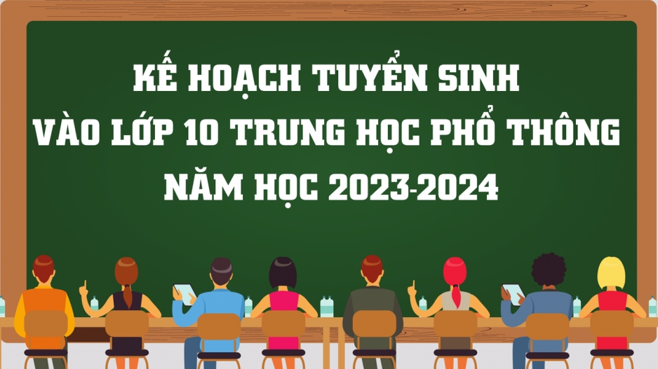 Kế hoạch tuyển sinh lớp 10 Trung học phổ thông năm học 2023 - 2024