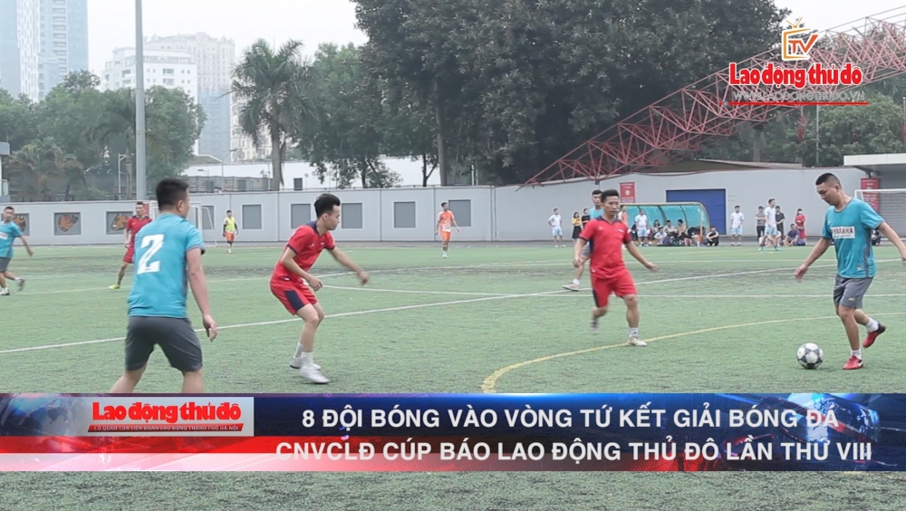 [VIDEO] 8 đội bóng xuất sắc vào vòng Tứ kết Giải bóng đá tranh Cúp Báo Lao động Thủ đô lần thứ VIII