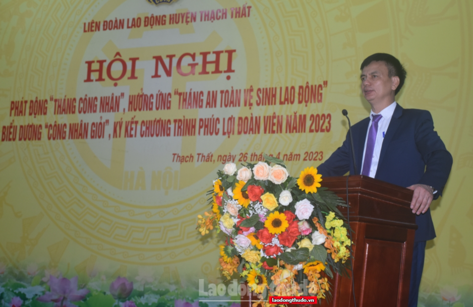 LĐLĐ huyện Thạch Thất phát động Tháng Công nhân 2023: Kết nối Công nhân và xây dựng tổ chức