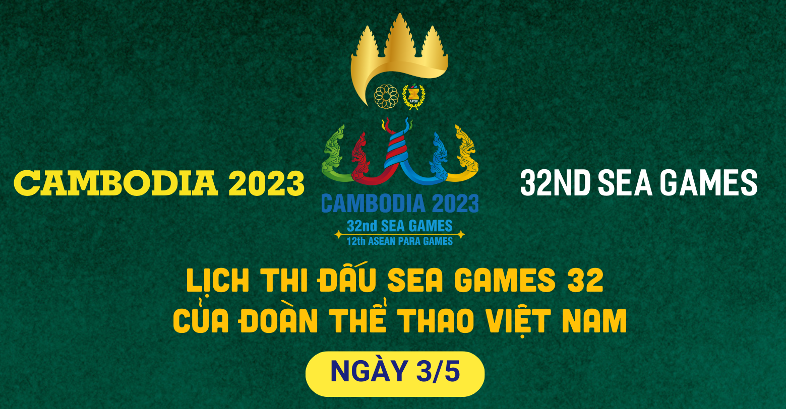 Lịch thi đấu SEA Games 32 của đoàn thể thao Việt Nam ngày 3/5