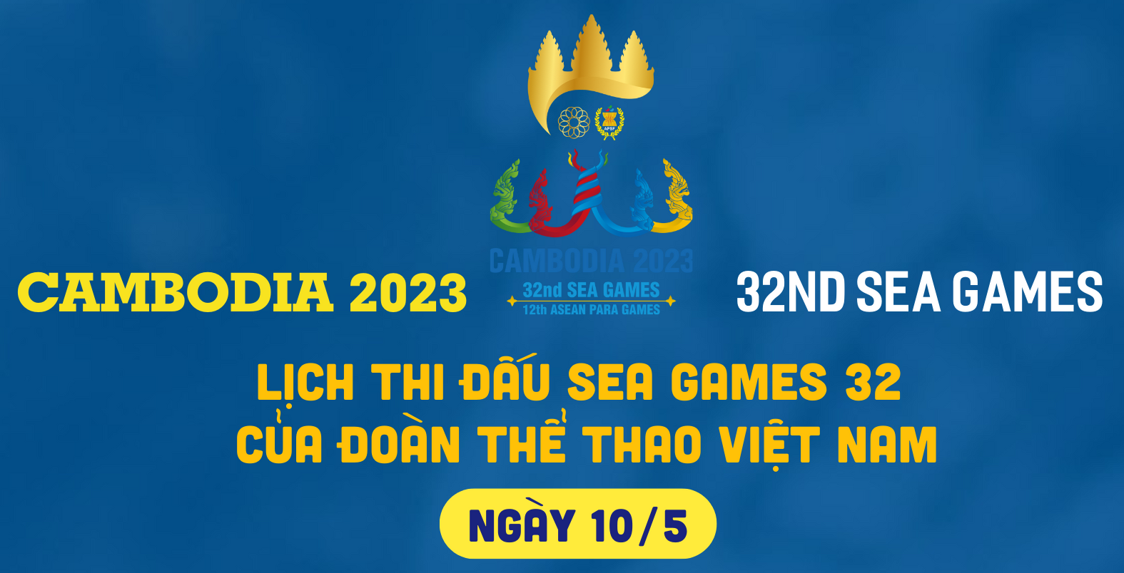 Lịch thi đấu của đoàn thể thao Việt Nam tại SEA Games 32 ngày 10/5