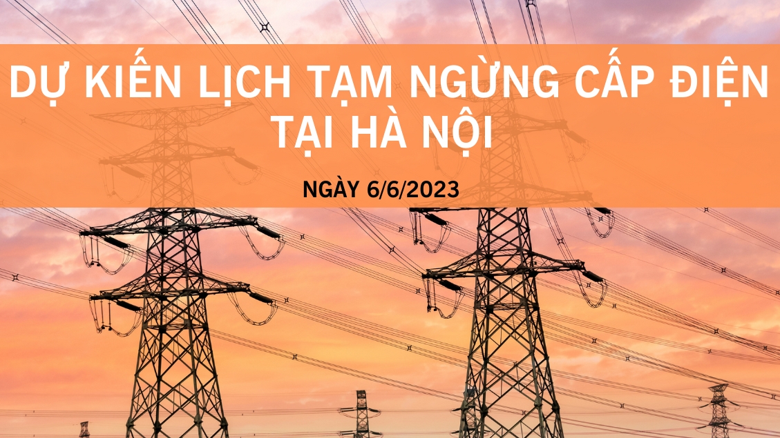 Dự kiến lịch tạm ngừng cấp điện tại Hà Nội