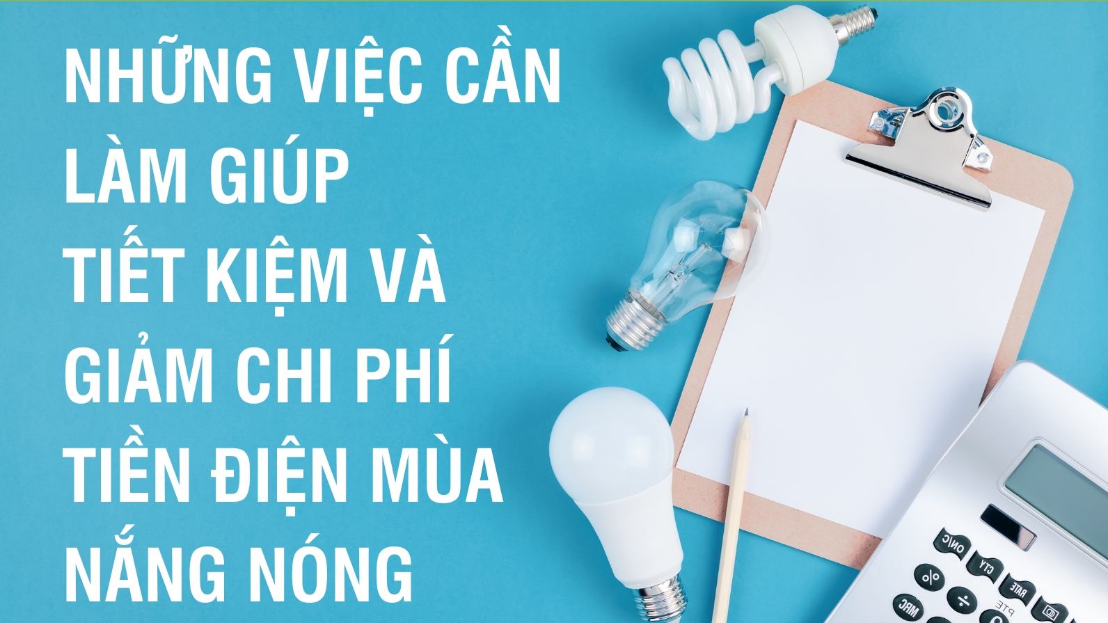 Những việc cần làm giúp tiết kiệm và giảm chi phí tiền điện mùa nắng nóng