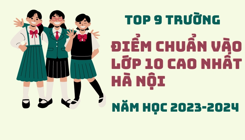 Top 9 trường có điểm chuẩn vào lớp 10 năm học 2023 - 2024 cao nhất Hà Nội