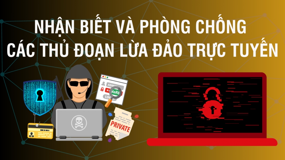 Nhận biết và phòng chống các thủ đoạn lừa đảo trực tuyến