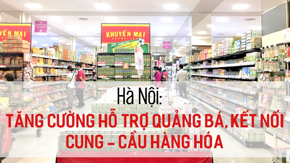 Hà Nội: Tăng cường hỗ trợ quảng bá, kết nối cung - cầu hàng hóa