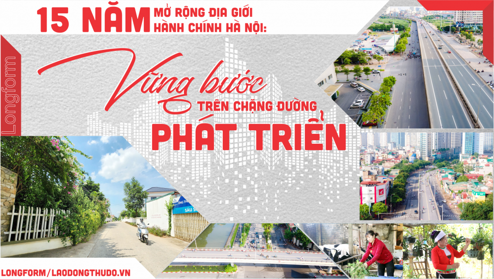 15 năm mở rộng địa giới hành chính Hà Nội: Vững bước trên chặng đường phát triển