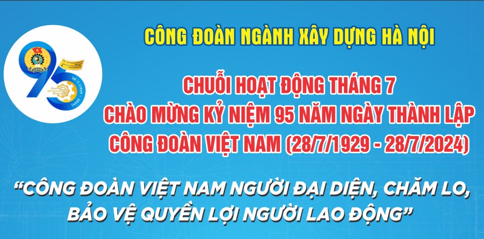 Công đoàn ngành Xây dựng: 10 hoạt động kỷ niệm 95 năm Ngày thành lập Công đoàn Việt Nam