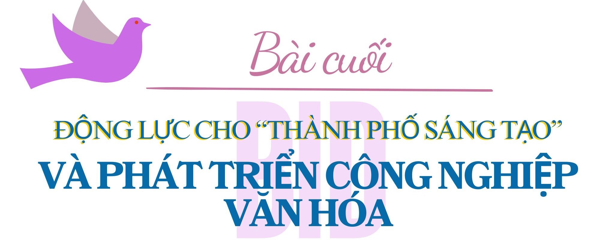 Bài cuối: Động lực cho “Thành phố Sáng tạo” và phát triển công nghiệp văn hóa