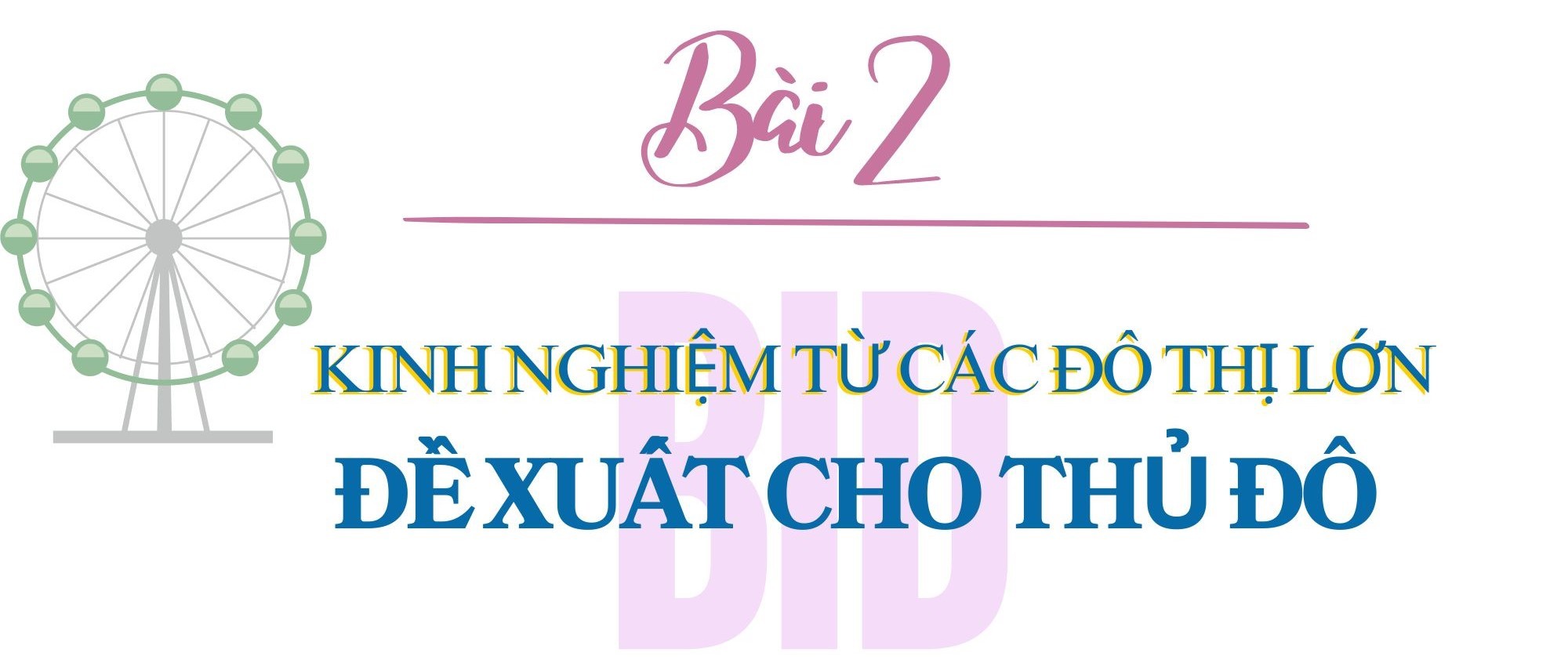 Bài 2: Kinh nghiệm thành công từ các đô thị lớn: Đề xuất cho Thủ đô