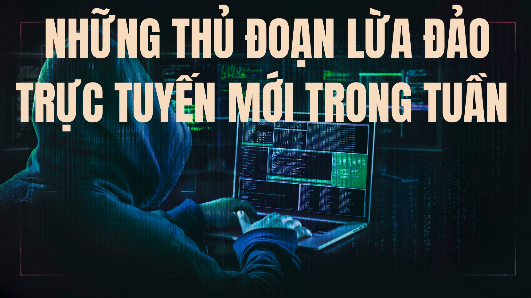 Những thủ đoạn lừa đảo trực tuyến mới trong tuần