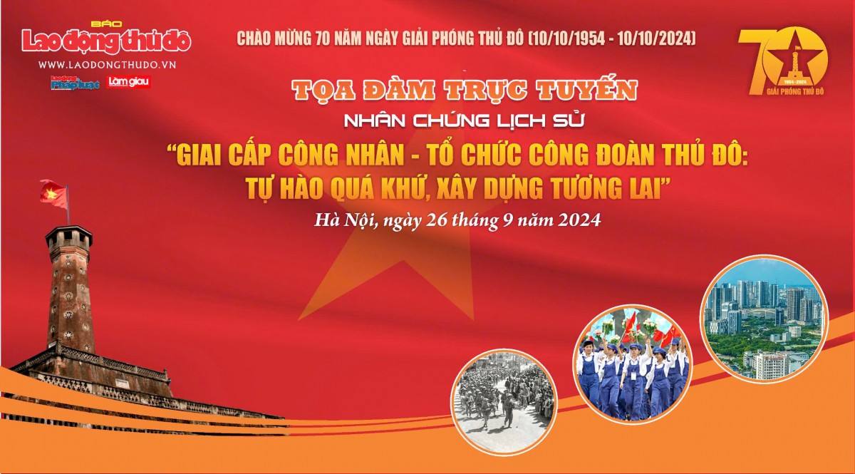 “Giai cấp Công nhân - Tổ chức Công đoàn Thủ đô: Tự hào quá khứ, xây dựng tương lai”