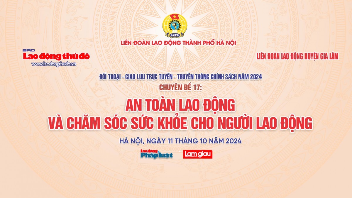 Mời bạn đọc đặt câu hỏi giao lưu trực tuyến “An toàn lao động và chăm sóc sức khỏe cho người lao động”