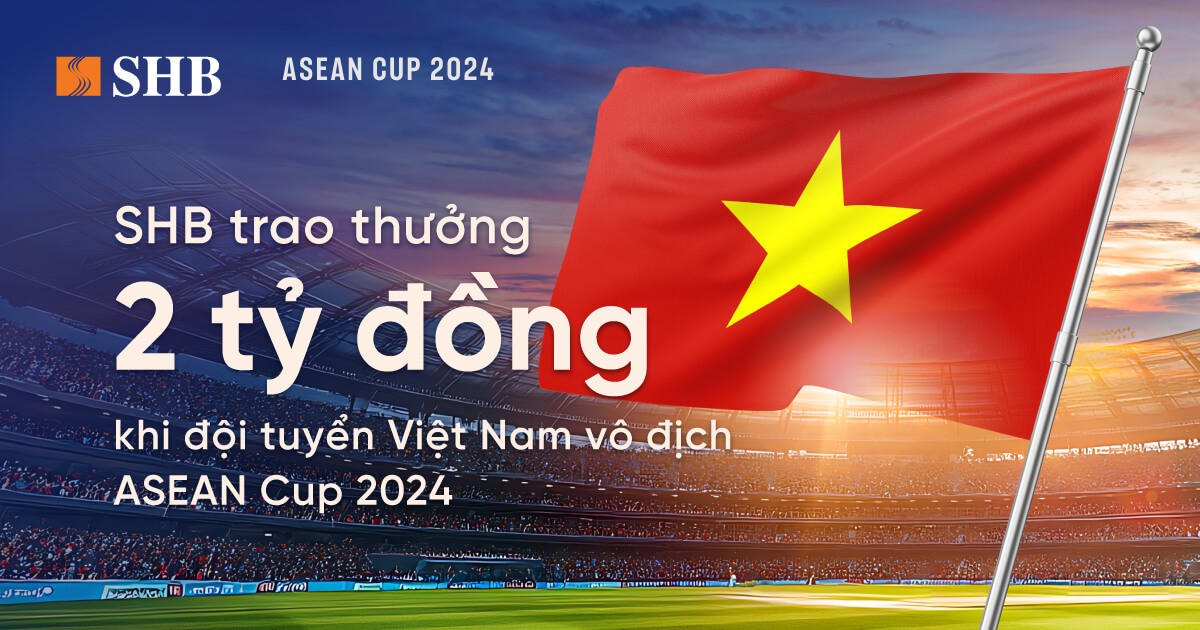 SHB dành 2 tỷ đồng trao thưởng đội tuyển bóng đá nam Việt Nam khi vô địch ASEAN Cup 2024