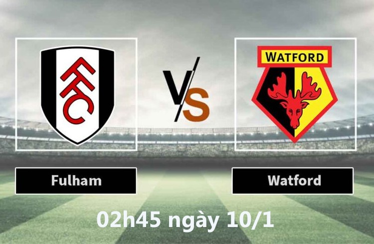 Dự đoán Fulham vs Watford: Trận cầu tưng bừng bàn thắng