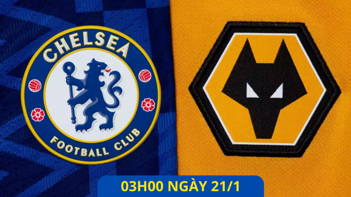 Chelsea vs Wolves, 03h00 ngày 21/1: The Blues hạ gục Wolves