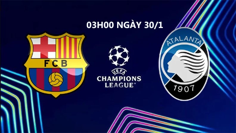 Barca với Atalanta, 3h00 ngày 30/1: Chiến thắng để giành ngôi đầu bảng