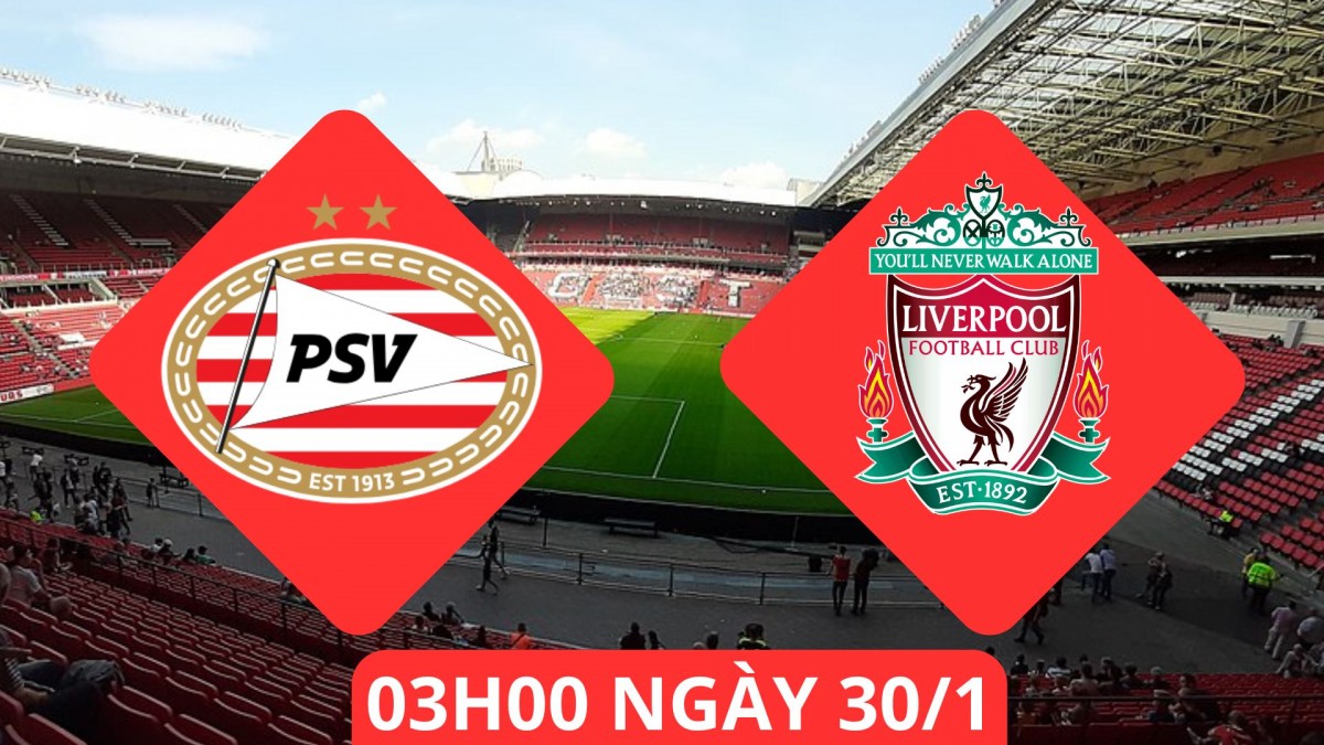 PSV với Liverpool, 3h ngày 30/1: Lữ đoàn đỏ giữ sức