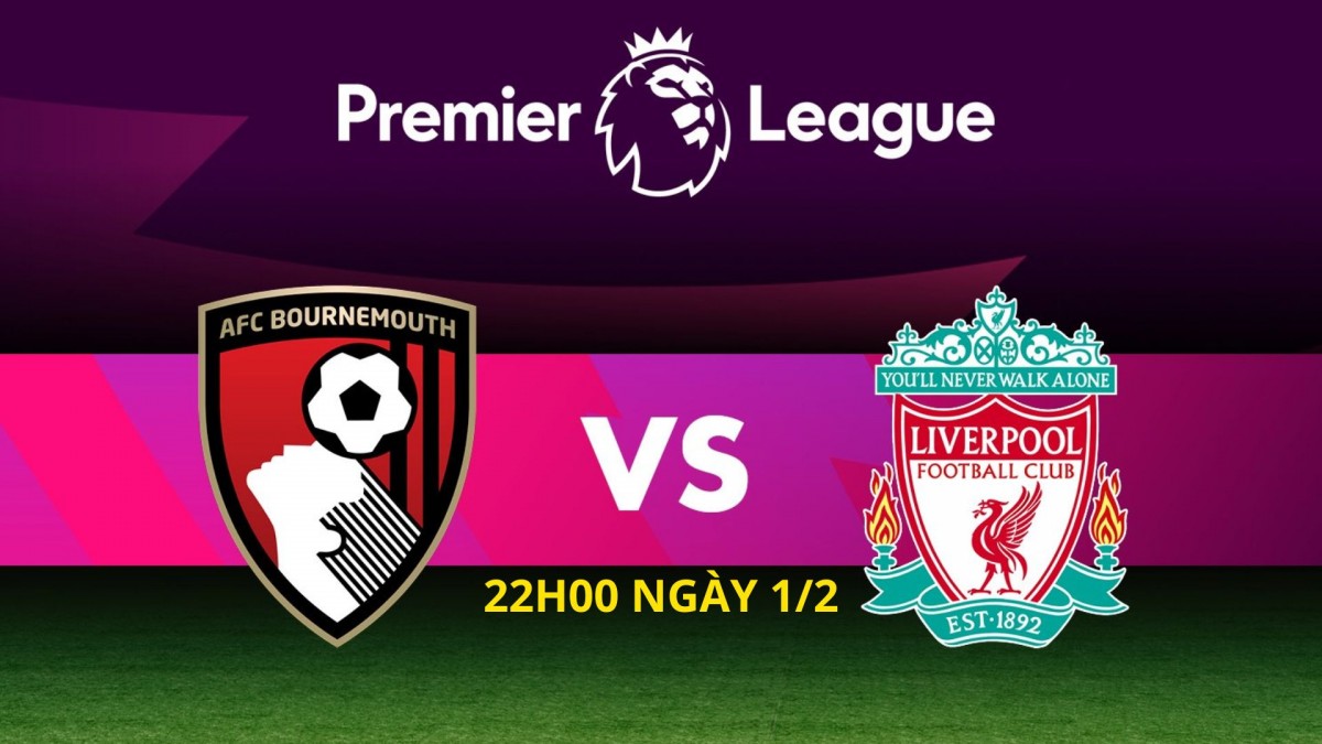 Nhận định trận đấu Bournemouth với Liverpool: Phần thắng nghiêng về Lữ đoàn đỏ