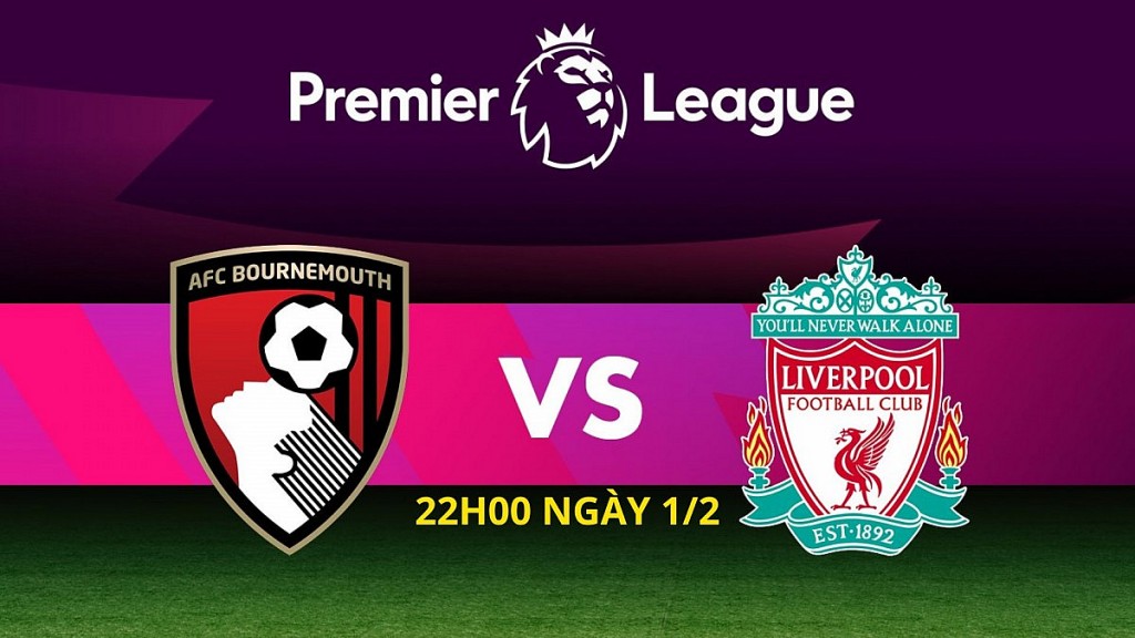 Nhận định trận đấu Bournemouth với Liverpool: Phần thắng nghiêng về Lữ đoàn đỏ