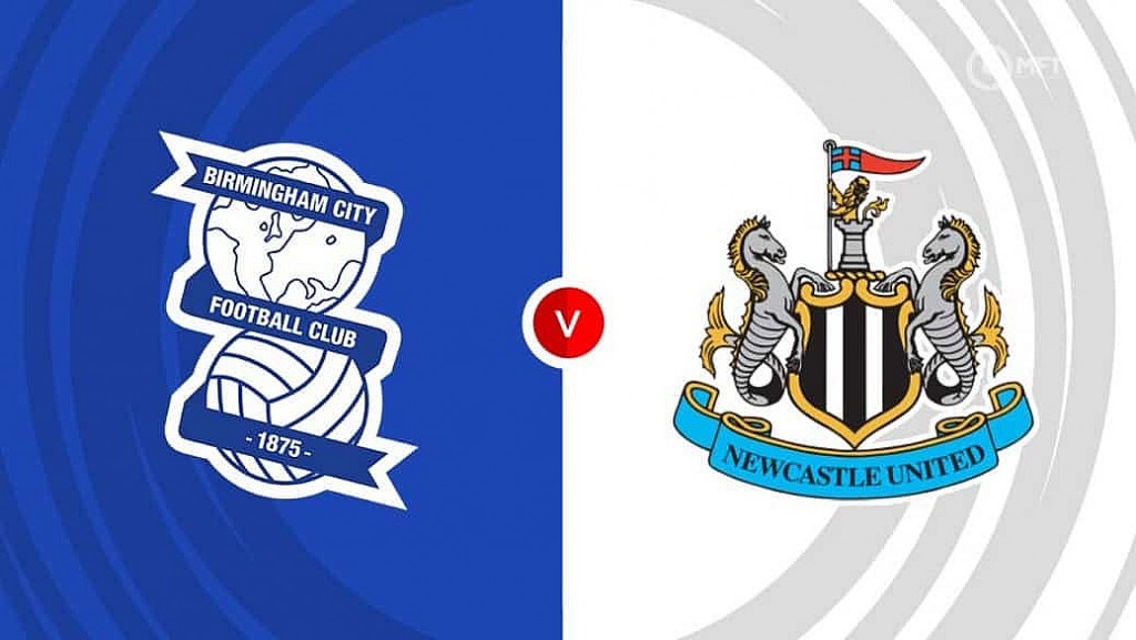 Nhận định trận đấu Birmingham vs Newcastle, 00h45 ngày 9/2: Chích chòe thắng cách biệt 2 bàn