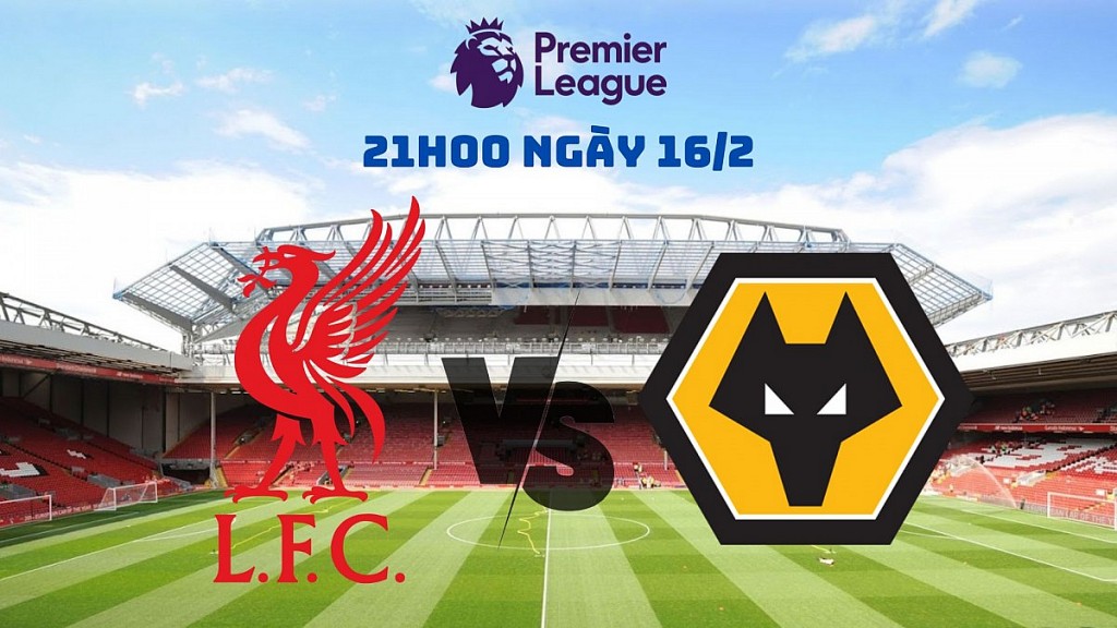 Nhận định trận Liverpool vs Wolves: "Lữ đoàn đỏ" xây chắc ngôi đầu