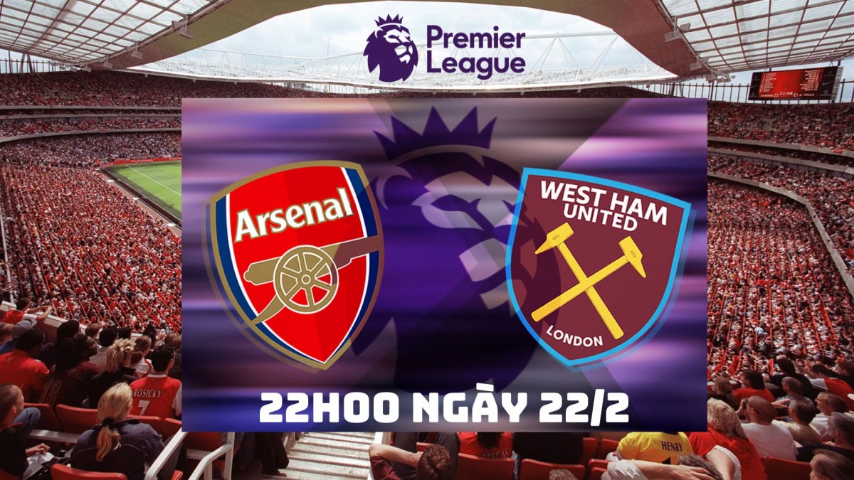 Nhận định trận Arsenal vs West Ham: 3 điểm cho Pháo thủ