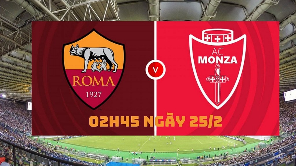 AS Roma vs Monza, 02h45 ngày 25/2:  Monza không có cửa thắng