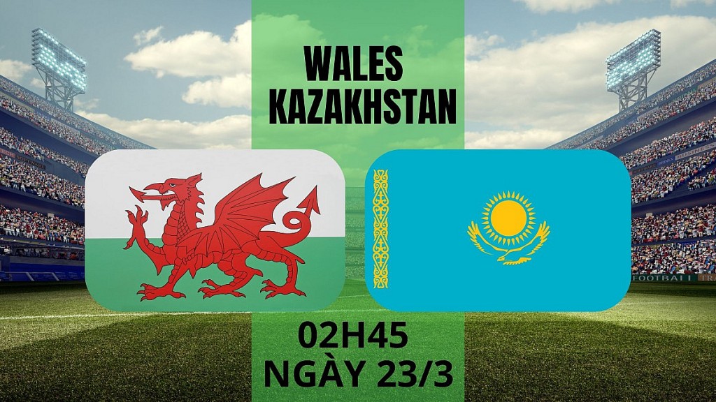 Nhận định bóng đá Wales và Kazakhstan, 1h45 ngày 23/3: "Những chú Rồng" thắng dễ