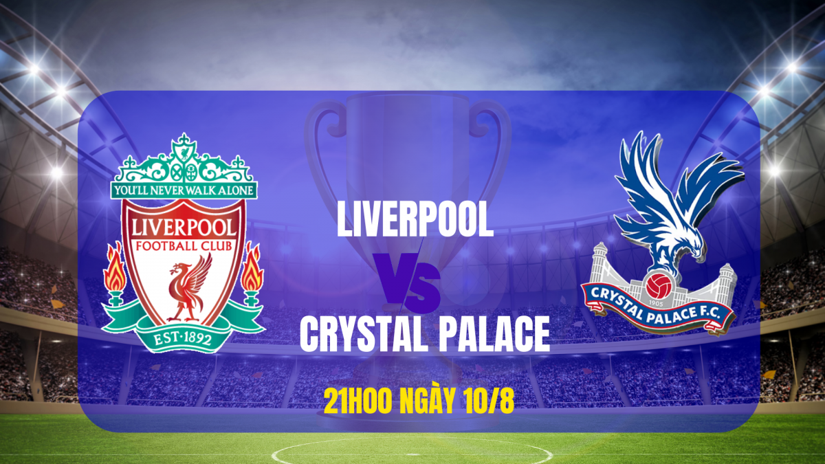 Siêu Cúp Anh 2025 - Liverpool và Crystal Palace: Lữ đoàn đỏ có dễ dàng “mở bát” mùa giải?