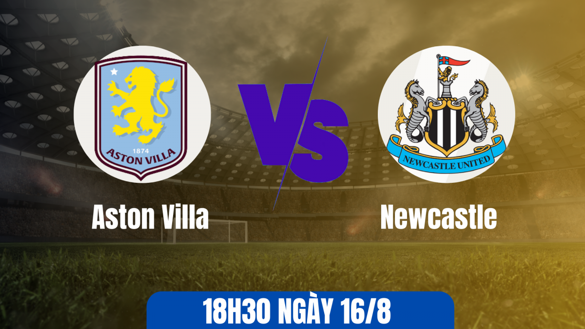 Nhận định Aston Villa vs Newcastle: Khó để tạo ra bất ngờ