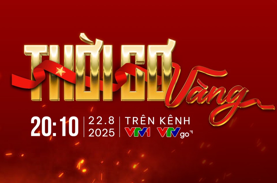 Cầu truyền hình “Thời Cơ Vàng”: Sống lại khoảnh khắc lịch sử