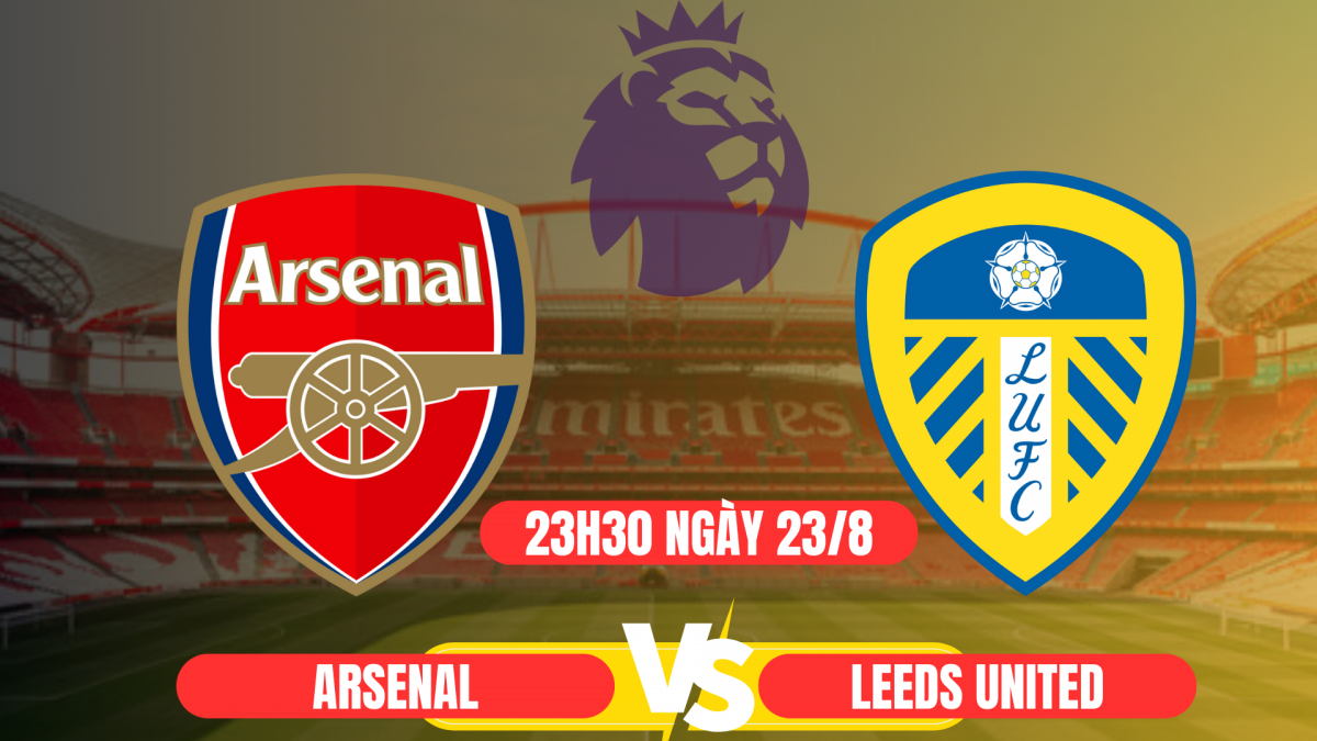 Nhận định Arsenal vs Leeds: Trận đấu của những tham vọng tại Emirates