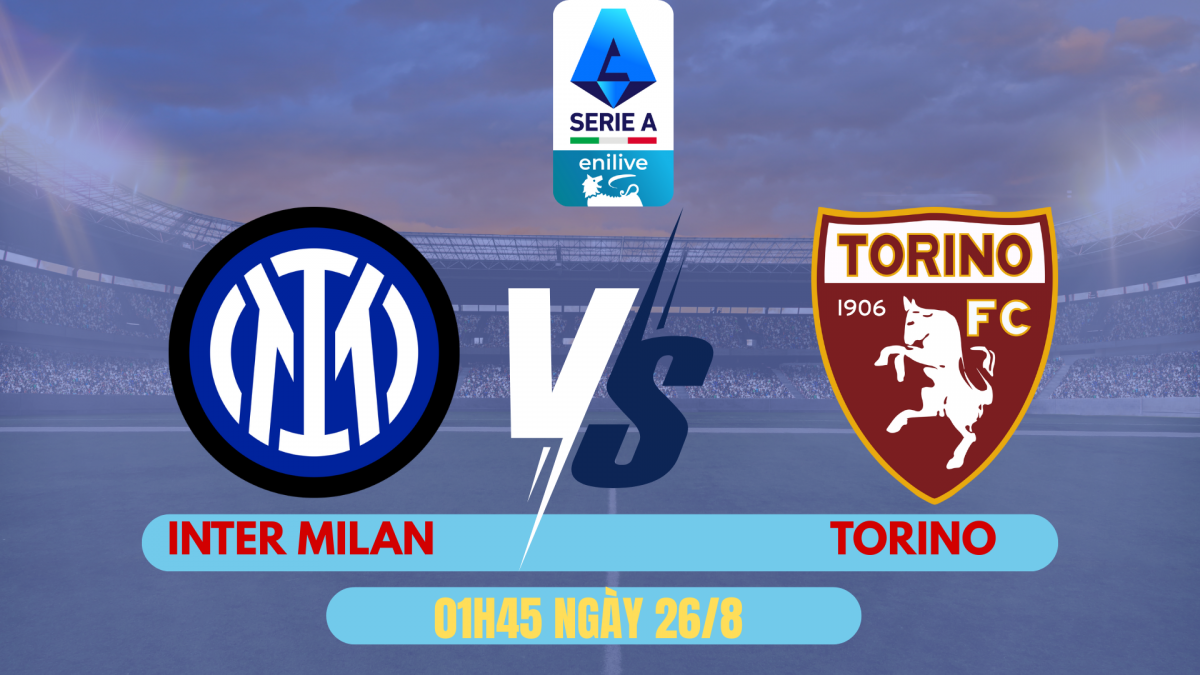 Nhận định Inter vs Torino: Cuộc chiến của sự đổi mới và ổn định