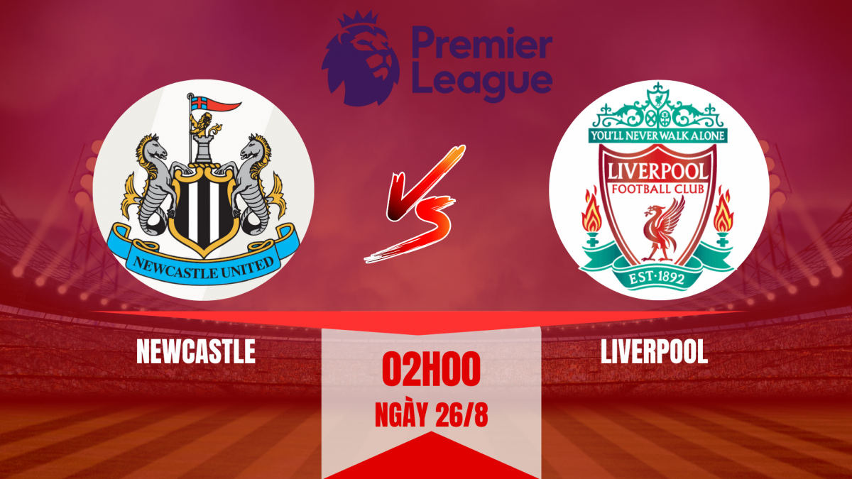Newcastle vs Liverpool: Trận đấu của hai thái cực