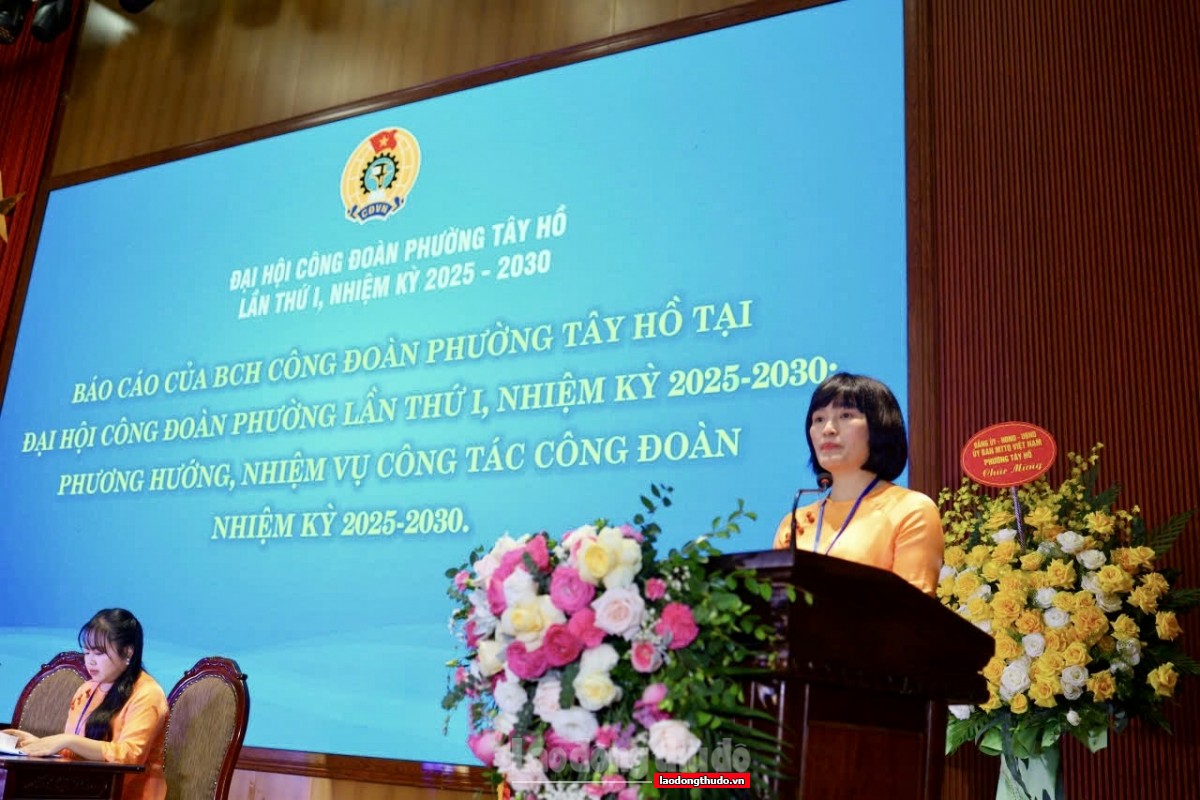 Đại hội Công đoàn phường Tây Hồ lần thứ I: Xây dựng tổ chức Công đoàn vững mạnh từ cơ sở