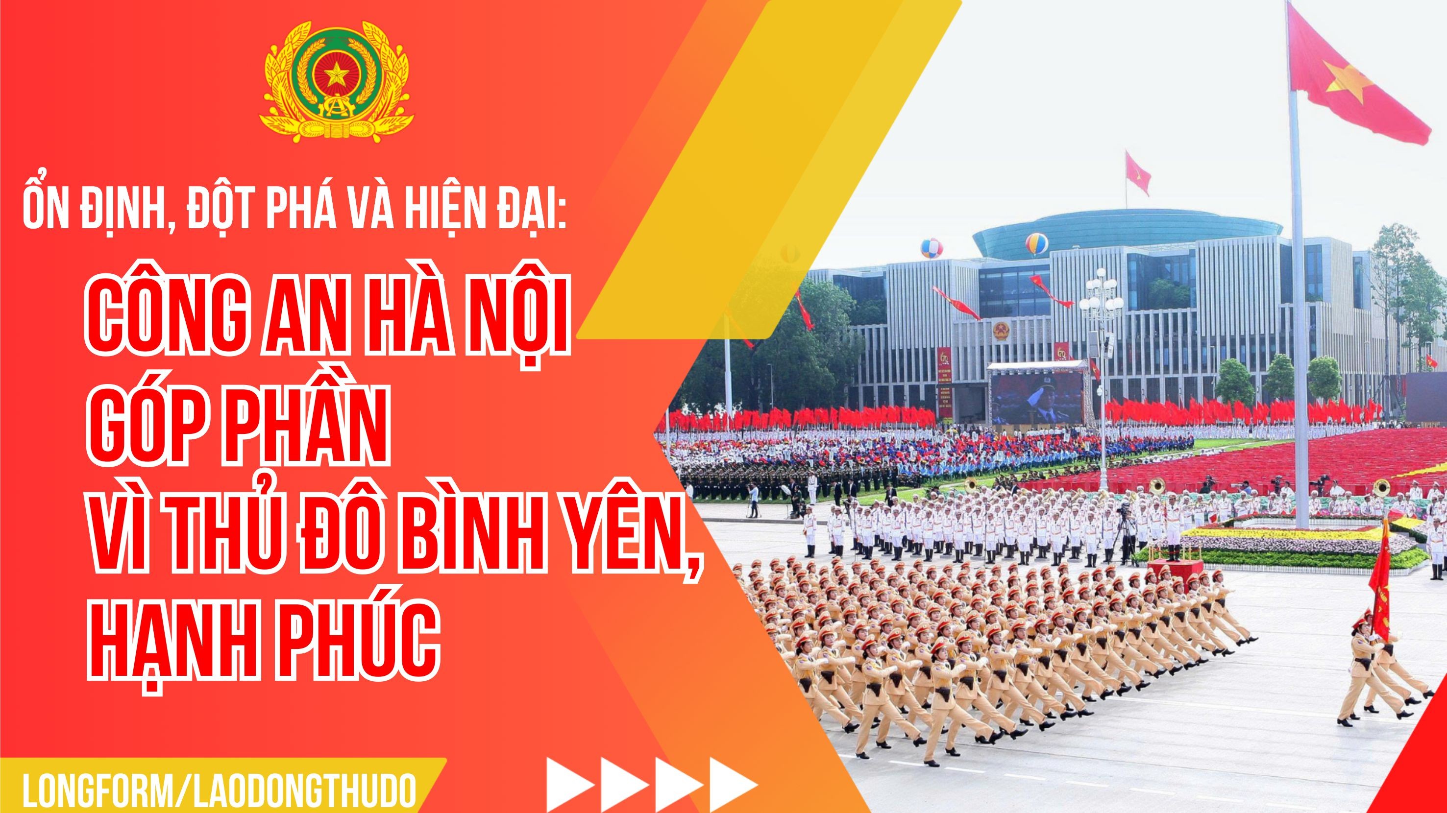 Ổn định, đột phá và hiện đại: Dấu ấn Đảng bộ Công an Hà Nội nhiệm kỳ qua và tầm nhìn 2025-2030
