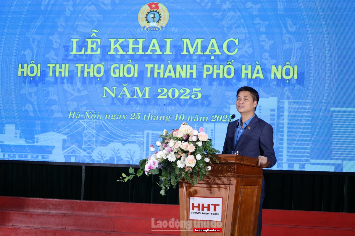 Khai mạc Hội thi thợ giỏi thành phố Hà Nội năm 2025