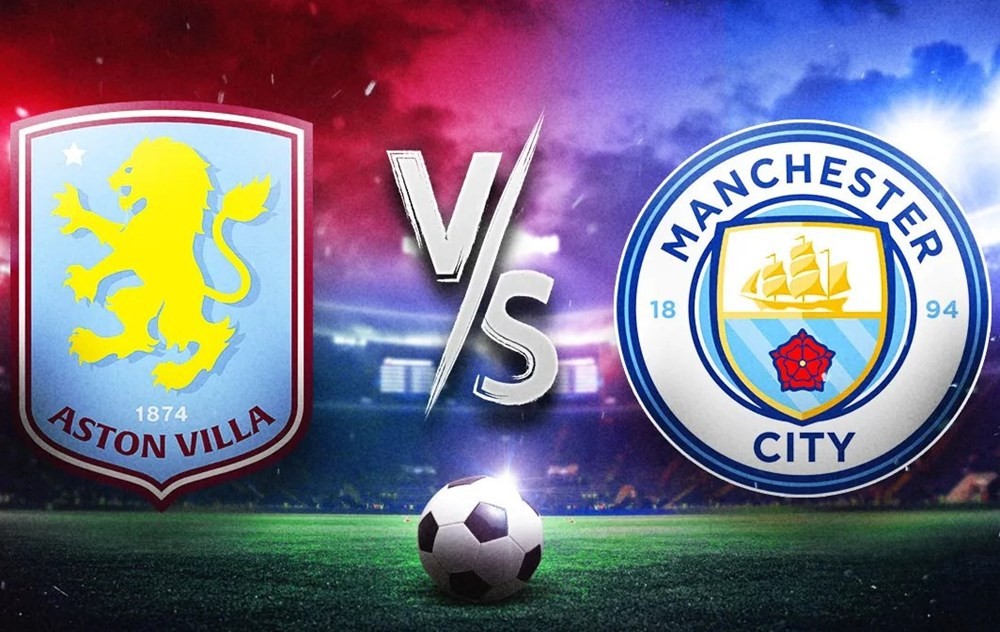 Nhận định Aston Villa vs Man City: Thử thách thật sự tại Villa Park